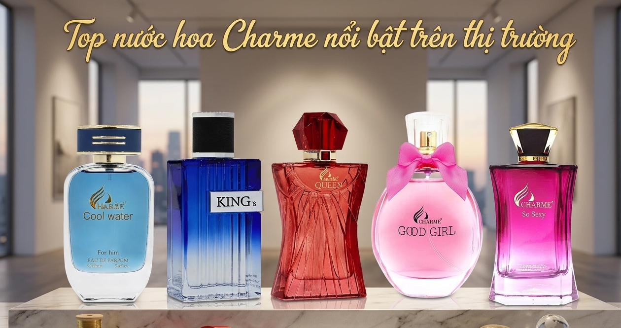 Nước hoa Charme nổi bật trên thị trường: Top 5 mùi được ưa chuộng nhất